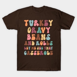 Funny Thanksgiving sayings:  Turkey Gravy Beans and Rolls, Let Me See That Casserole T-Shirt